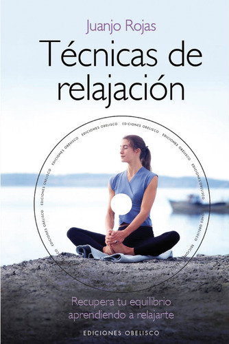 Técnicas de relajación (+DVD): Recuperar tu equilibrio aprendiendo a relajarte, de Rojas, Juanjo. Editorial Ediciones Obelisco, tapa dura en español, 2013