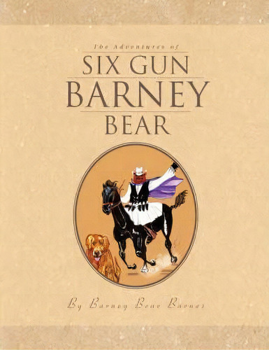 The Adventures Of Six Gun Barney Bear, De Barney Bear Barnes. Editorial Xlibris, Tapa Blanda En Inglés