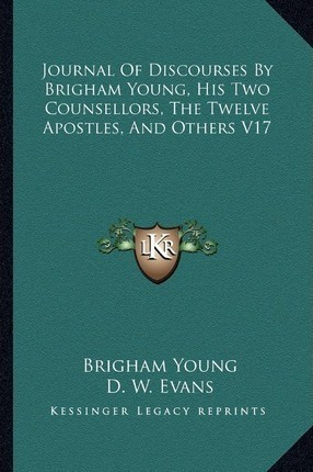 Journal Of Discourses By Brigham Young, His Two Counsello...