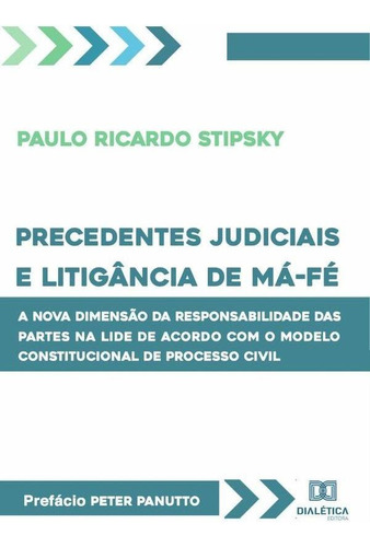 Precedentes Judiciais E Litigância De Má-fé - Paulo Ricar...