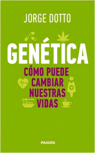 Genética: Cómo Puede Cambiar Nuestras Vidas, de Jorge Dotto. Serie 9584248510, vol. 1. Editorial Grupo Planeta, tapa blanda, edición 2014 en español, 2014