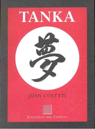 Tanka, De Coletti, Juan. Serie N/a, Vol. Volumen Unico. Editorial Del Copista Ediciones, Tapa Blanda, Edición 1 En Español, 2007