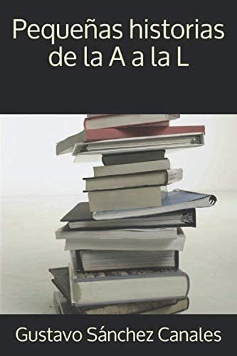 Libro: Pequeñas Historias De La A A La L (edición En