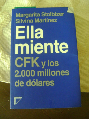 Ella Miente Cfk Y Los 2000 Millones De Dolares Stolbizer