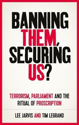 Libro Banning Them, Securing Us? : Terrorism, Parliament ...