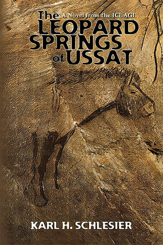 The Leopard Springs Of Ussat: A Novel From The Ice Age, De Schlesier, Karl H.. Editorial Createspace, Tapa Blanda En Inglés