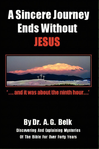 A Sincere Journey Ends Without Jesus, De Dr A G Belk. Editorial Bnai Noach Torah Institute Llc, Tapa Blanda En Inglés