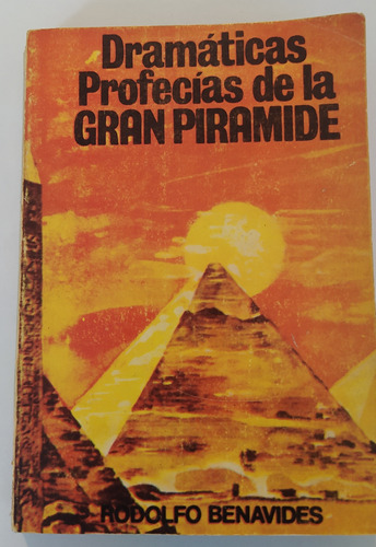 Dramáticas Profecías De La Gran Pirámide -rodolfo Benavides