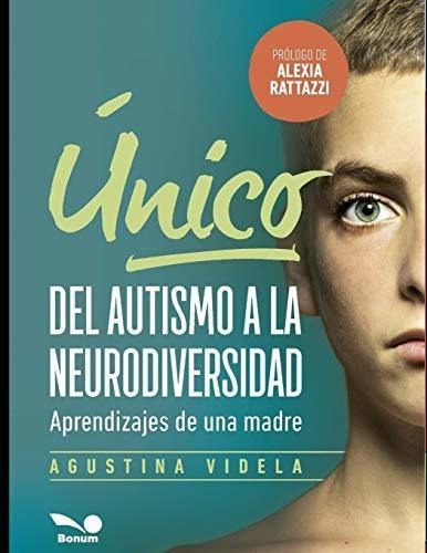 Unico Del Autismo A La Neurodiversidad Aprendizajes, de Videla, Agustina. Editorial Independently Published en español