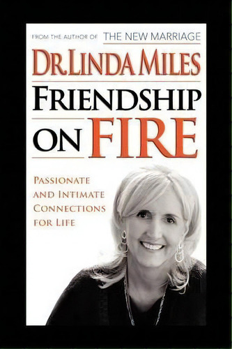 Friendship On Fire : 52 Weeks To Passionate And Intimate Connections For Life, De Dr Linda Miles. Editorial Xlibris, Tapa Dura En Inglés