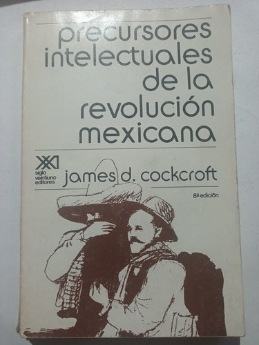 Precursores Intelectuales De La Revolución Mexicana Cockfort