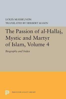 The Passion Of Al-hallaj, Mystic And Martyr Of Islam, Vol...