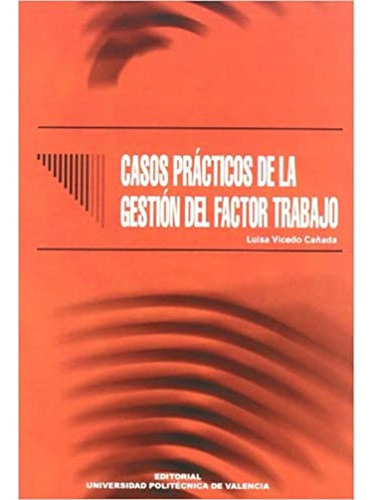Casos Practicos De La Gestion Del Factor De Trabajo, De Luisa Vicedo. Editorial Universidad Politecnica De Valencia, Tapa Blanda, Edición 1 En Español, 2009