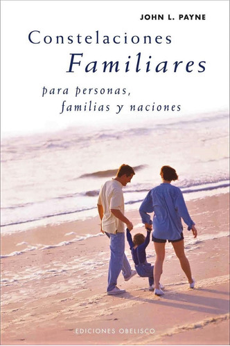 Constelaciones familiares para personas, familias y naciones, de Payne, John L.. Editorial Ediciones Obelisco, tapa blanda en español, 2022