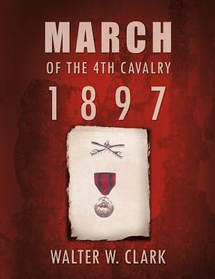 Libro March Of The 4th Cavalry - 1897 - Clark, Walter W.