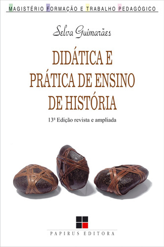 Didática e prática de ensino de história, de Guimarães, Selva. Série Magistério: Formação e Trabalho Pedagógico M. R. Cornacchia Editora Ltda., capa mole em português, 2013