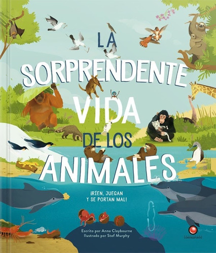 La Sorprendente Vida De Los Animales - Claybourne Anna/ Murp