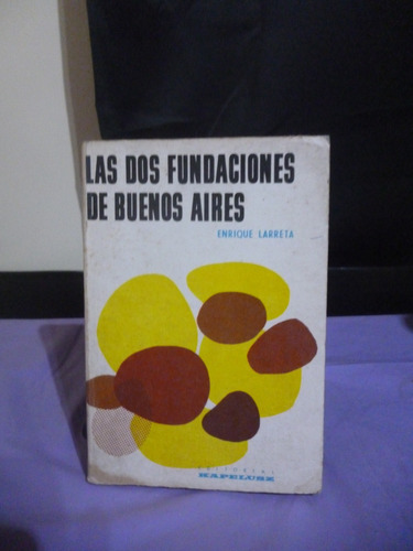 Las Dos Fundaciones De Buenos Aires - Larreta (ver Detalle)