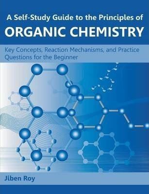 A Self-study Guide To The Principles Of Organic Chemistry...