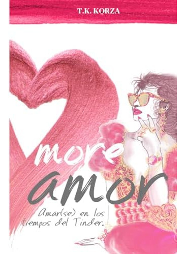 Libro: More Amor: Amar(se) En Los Tiempos Del Tinder