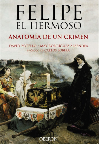 Felipe El Hermoso Anatomia De Un Crimen - Botello Mendez,dav