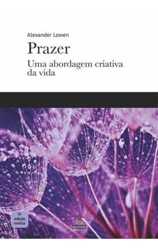 Prazer: Uma Abordagem Criativa Da Vida, De Lowen, Alexander. Editora Summus Editorial, Capa Mole Em Português