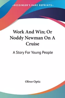Libro Work And Win; Or Noddy Newman On A Cruise: A Story ...