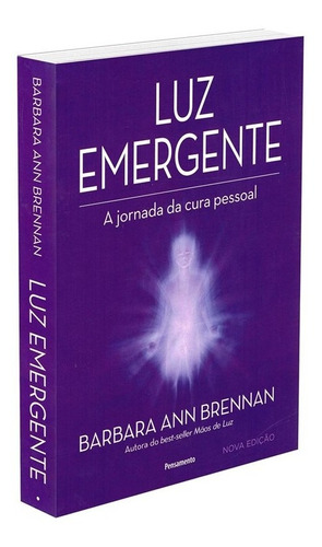 Luz emergente - Nova edição, de Ann Brennan, Barbara. Editora Pensamento-Cultrix Ltda., capa mole em português, 2018