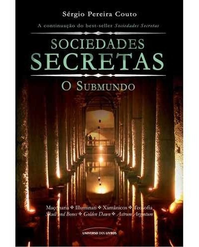 Sociedades Secretas: O Submundo - Sérgio Pereira Couto