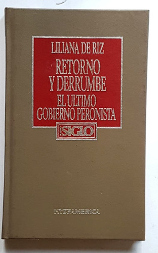 Retorno Y Derrumbe. El Último Gobierno Peronista, L. De Riz