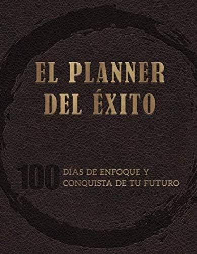 Libro: El Planner Del Éxito: 100 Días De Enfoque Y Conquista