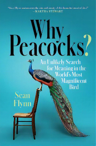 Why Peacocks? : An Unlikely Search For Meaning In The World's Most Magnificent Bird, De Sean Flynn. Editorial Simon & Schuster En Inglés