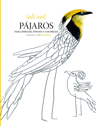 Pájaros Para Dibujar, Pintar Y Colorear, De Carll Cneut. Editorial Barbara Fiore Editoria, Tapa Blanda En Español