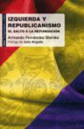 Izquierda Y Republicanismo El Salto A La Refundacion, De Fernandez Steinko, Armando. Editorial Akal, Tapa Blanda En Español, 2010
