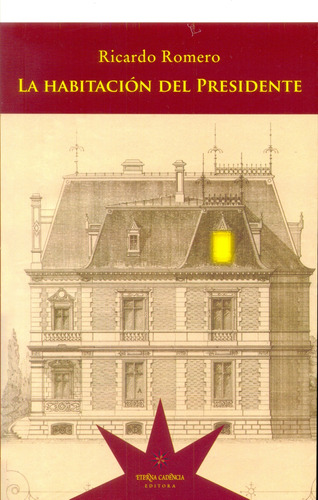 La Habitación Del Presidente, Romero, Ed. Eterna Cadencia