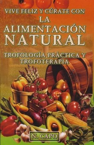Libro Vive Feliz Y Curate Con La Alimentacion Natural Nuevo