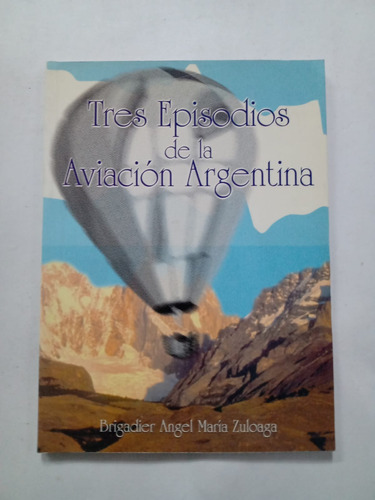  Tres Episodios De La Aviación Argentina Brig. Zuloaga