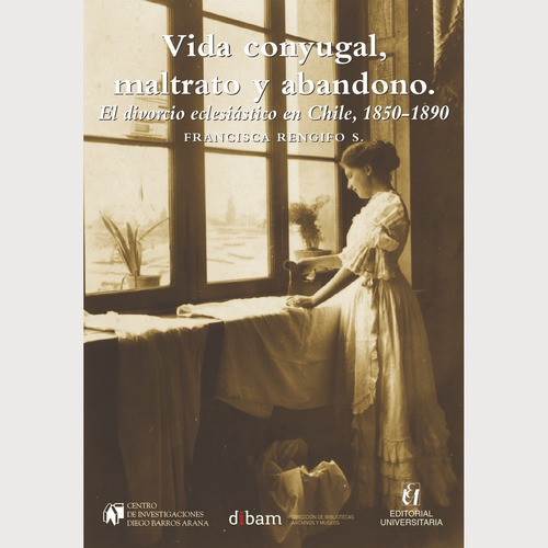Vida Conyugal, Maltrato Y Abandono, De Rengifo, Francisca. Editorial Universitaria De Chile, Tapa Blanda, Edición 1 En Español