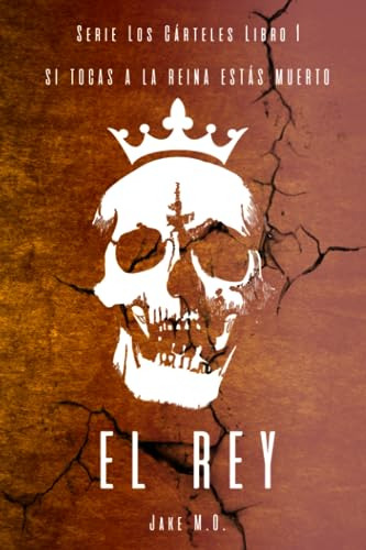 El Rey: Libro 1 (serie Los Cárteles)