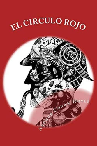 El Circulo Rojo: 56 Relatos Cortos Sobre Sherlock Holmes (spanish Edition), De An Doyle, Arthur. Editorial Createspace Independent Publishing Platform, Tapa Blanda En Español