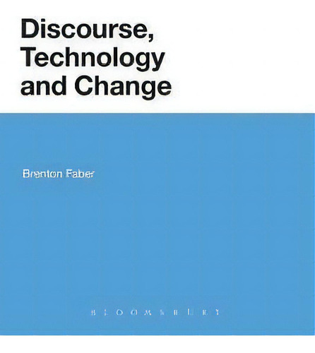 Discourse, Technology And Change, De Brenton Faber., Vol. 1. Editorial Continuum Publishing Corporation, Tapa Blanda En Inglés