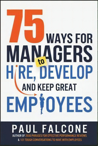 75 Ways For Managers To Hire, Develop, And Keep Great Employees, De Paul Falcone. Editorial Amacom, Tapa Blanda En Inglés