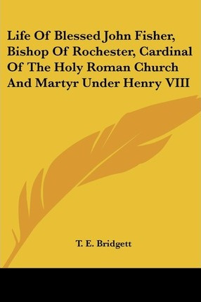 Libro Life Of Blessed John Fisher, Bishop Of Rochester, C...