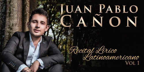 Cd Juan Pablo Cañon Recital Lirico Latinoamericano Vol.1