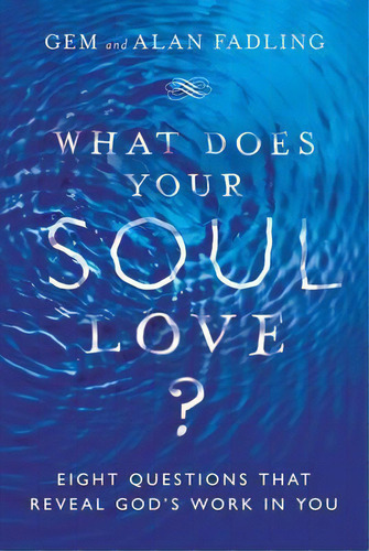 What Does Your Soul Love? : Eight Questions That Reveal God's Work In You, De Gem Fadling. Editorial Intervarsity Press, Tapa Dura En Inglés