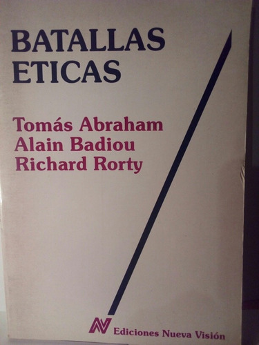 Batallas Éticas / T. Abraham - A. Baidiou - R. Rorty / N. V.