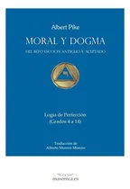 Comprar Libro : Moral Y Dogma (logia De Perfeccion) Grados 4 A 14 -