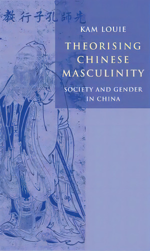 Theorising Chinese Masculinity, De Kam Louie. Editorial Cambridge University Press, Tapa Dura En Inglés