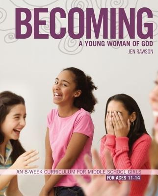 Becoming A Young Woman Of God - Jen Rawson