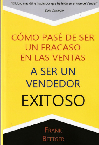 Cómo Pasé A Ser Un Vendedor Exitoso. Frank Bettger